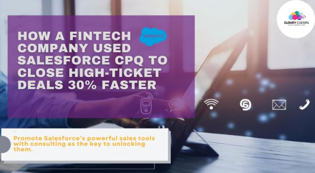 How a Fintech Company Used Salesforce CPQ to Close High-Ticket Deals 30% Faster