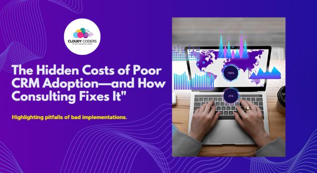 The Hidden Costs of Poor CRM Adoption—and How Consulting Fixes It
