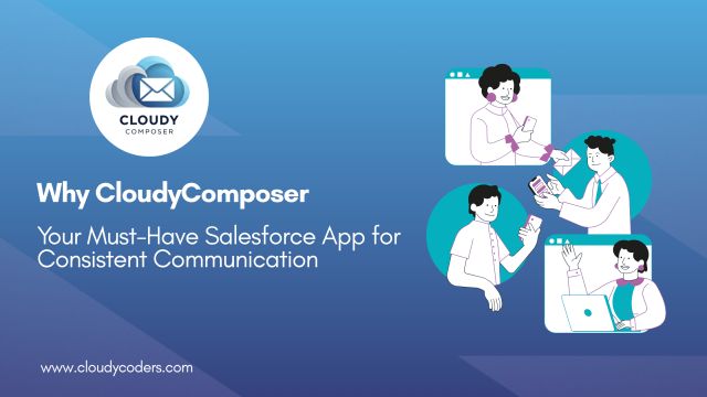 Why CloudyComposer is Your Must-Have Salesforce App for Consistent Communication