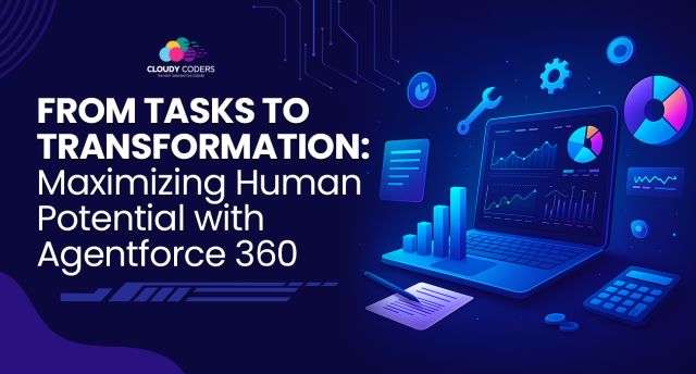 From Tasks to Transformation: Maximizing Human Potential with Salesforce Agentforce 360